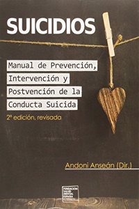 Suicidios. Manual de Prevencion, Intervencion y Postvencion de la Conducta Suicida.