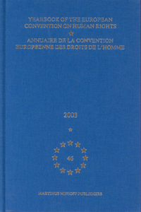 Yearbook of the European Convention on Human Rights/Annuaire de la Convention Europeenne Des Droits de l'Homme, Volume 46 (2003)
