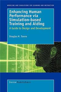 Enhancing Human Performance Via Simulation-Based Training and Aiding: Polities, Politics, Performances
