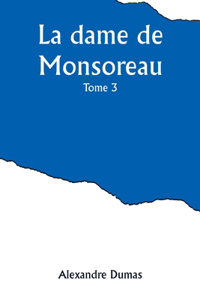 dame de Monsoreau - -Tome 3