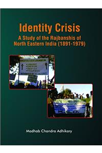 Identity Crisis: A Study of the Rajbanshis of North Eastern India (1891-1979)
