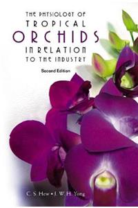 Physiology of Tropical Orchids in Relation to the Industry, the (2nd Edition)