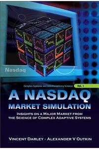 NASDAQ Market Simulation, A: Insights on a Major Market from the Science of Complex Adaptive Systems