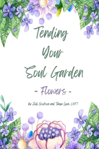 Tending Your Soul Garden - Flowers