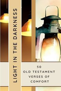 Light In The Darkness 50 Old Testament Verses Of Comfort