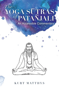 Yoga Sūtras of Patañjali An Accessible Commentary