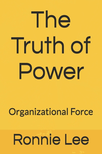 Truth of Power: Organizational Force