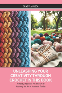 Unleashing Your Creativity Through Crochet in this Book