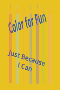 Color for Fun Just Because I Can