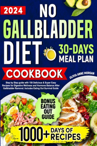 No Gallbladder Diet Cookbook: Step by Step Guide with 150 Delicious & Super Easy Recipes for Digestive Wellness and Hormone Balance After Gallbladder Removal