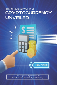 Intriguing World of Cryptocurrency Unveiled