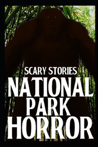 Scary National Park Horror Stories