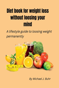 Diet book for weight loss without loosing your mind
