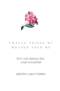 Twelve things my mother told me