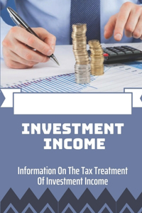 Investment Income: Information On The Tax Treatment Of Investment Income: Income From Investment Property