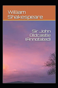 The Life of Sir John Oldcastle Annotated