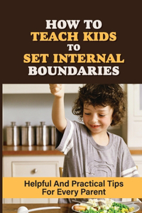 How To Teach Kids To Set Internal Boundaries