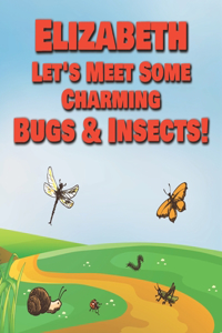 Elizabeth Let's Meet Some Charming Bugs & Insects!
