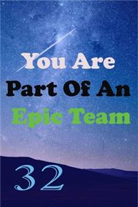 You Are Part Of An Epic Team 32