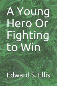 A Young Hero Or Fighting to Win
