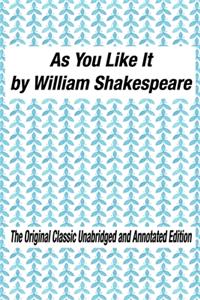 As You Like It by William Shakespeare The Original Classic Unabridged and Annotated Edition