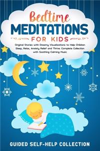 Bedtime Meditations For Kids: Original Stories with Dreamy Visualizations to Help Children Sleep, Relax, Anxiety Relief and Thrive. Complete Collection with Soothing Calming Musi