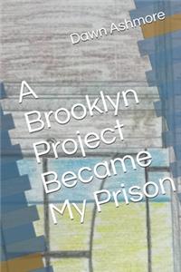 Brooklyn Project Became My Prison