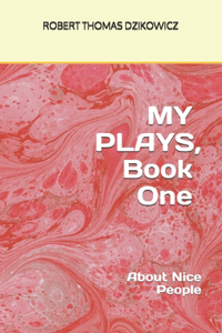 MY PLAYS, Book One, About Nice People