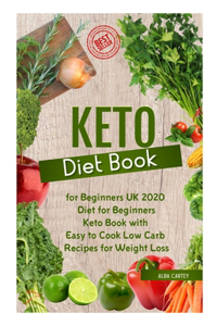 Keto Diet Book for Beginners UK 2020: Diet for Beginners, Keto Book with Easy to Cook Low Carb Recipes for Weight Loss