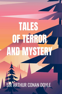 Tales of Terror and Mystery - Sir Arthur Conan Doyle