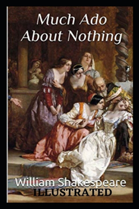 William Shakespeare Much Ado About Nothing Illustrated