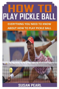 How to Play Pickle Ball