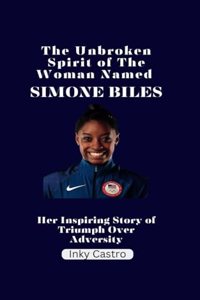 Unbroken Spirit of The Woman Named Simone Biles