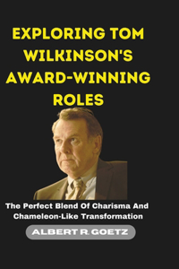 Exploring Tom Wilkinson's Award-Winning Roles