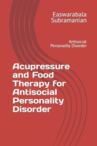Acupressure and Food Therapy for Antisocial Personality Disorder