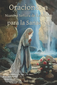Oraciones a Nuestra Señora de Lourdes para la Sanación