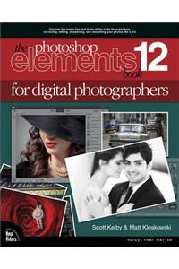 Photoshop Elements 12 Book for Digital Photographers, The