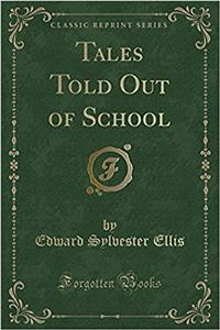 Tales Told Out of School (Classic Reprint)