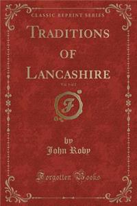 Traditions of Lancashire, Vol. 1 of 2 (Classic Reprint)