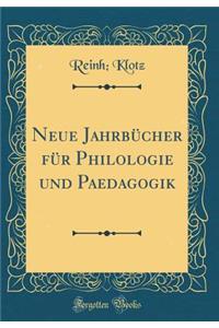 Neue Jahrbï¿½cher Fï¿½r Philologie Und Paedagogik (Classic Reprint)