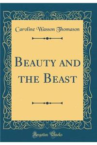 Beauty and the Beast (Classic Reprint)
