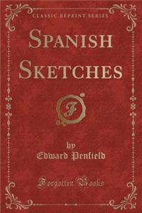 Spanish Sketches (Classic Reprint)