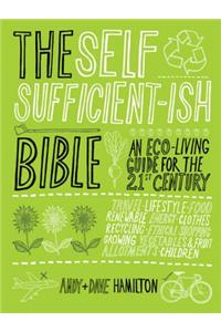 The Self Sufficient-ish Bible: An Eco-Living Guide for the 21st Century