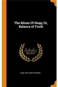 The Mizan UL Haqq; Or, Balance of Truth