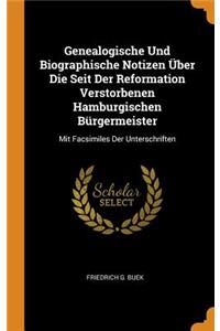 Genealogische Und Biographische Notizen Über Die Seit Der Reformation Verstorbenen Hamburgischen Bürgermeister