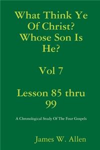 What Think Ye Of Christ? Whose Son Is He? Vol 7