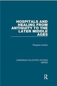 Hospitals and Healing from Antiquity to the Later Middle Ages