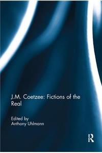 J.M. Coetzee: Fictions of the Real