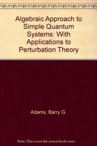 Algebraic Approach to Simple Quantum Systems: With Applications to Perturbation Theory/Book and Disk