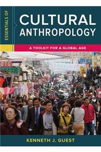 Essentials of Cultural Anthropology: A Toolkit for a Global Age